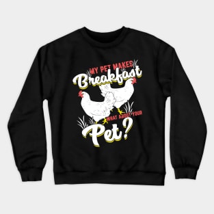 My Pet Makes Breakfast Chicken Farming Farmer Gift Crewneck Sweatshirt